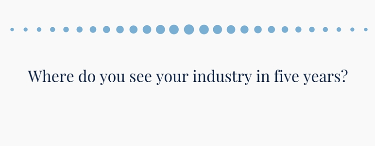Where do you see your industry in five years?
